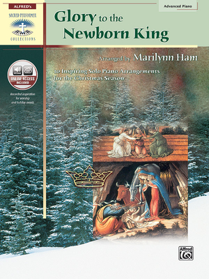 Glory to the Newborn King: 10 Inspiring Solo Piano Arrangements for the Christmas Season, Book & Online Audio - Ham, Marilyn