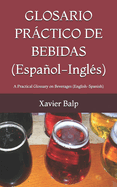 GLOSARIO PR?CTICO DE BEBIDAS (Espaol-Ingl?s): A Practical Glossary on Beverages (English-Spanish)