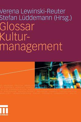 Glossar Kulturmanagement - Lewinski-Reuter, Verena (Editor), and L?ddemann, Stefan (Editor)