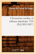 Glossarium Mediae Et Infimae Latinitatis. T10 (Ed.1883-1887)