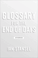 Glossary for the End of Days: Stories