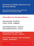 Glossary of Serbo-Croatian and Slovene Words: With Emphasis on Diplomatic, Military, Security, and Technical Terms