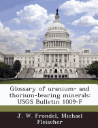 Glossary of Uranium- And Thorium-Bearing Minerals: Usgs Bulletin 1009-F