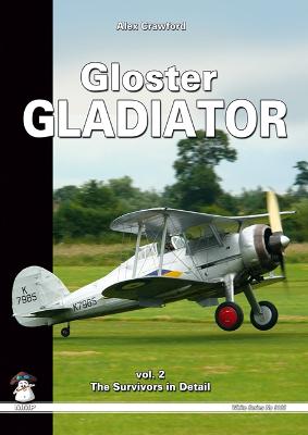 Gloster Gladiator: Volume 2 - Survivors and Airframe Details - Crawford, Alex