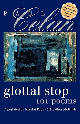 Glottal Stop: 101 Poems - Celan, Paul, and Popov, Nikolai (Translated by), and McHugh, Heather (Translated by)