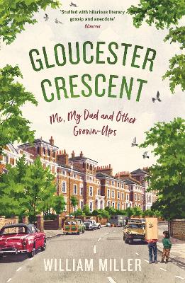 Gloucester Crescent: Me, My Dad and Other Grown-Ups - Miller, William