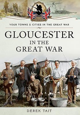 Gloucester in the Great War - Tait, Derek