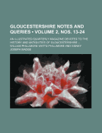 Gloucestershire Notes and Queries (Volume 2, Nos. 13-24); An Illustrated Quarterly Magazine Devoted to the History and Antiquities of Gloucestershire