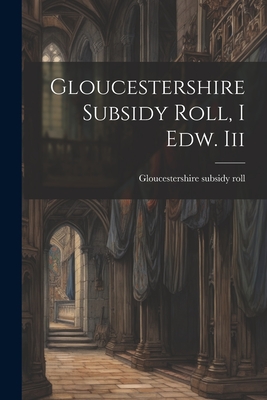 Gloucestershire Subsidy Roll, I Edw. Iii - Roll, Gloucestershire Subsidy