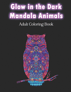 Glow in the Dark Mandala Animals Adult Coloring Book: Amazing Meditative Zentangle Animal Designs on Black Background - Stress Relieving Zen Art Therapy Patterns for Teens & Grownups