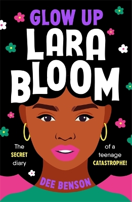 Glow Up, Lara Bloom: the secret diary of a teenage catastrophe! - Benson, Dee