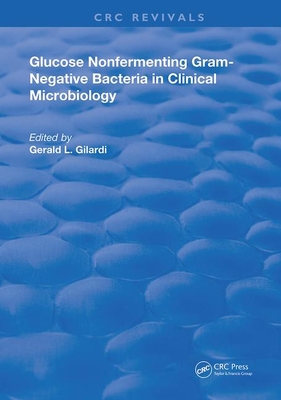 Glucose Nonfermenting Gram-Negative Bacteria in Clinical Microbiology - Gilardi, Gerald L. (Editor)