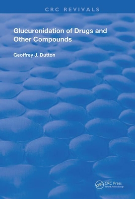 Glucuronidation of Drugs and Other Compounds - Dutton, Geoffrey