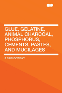 Glue, Gelatine, Animal Charcoal, Phosphorus, Cements, Pastes, and Mucilages