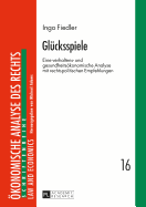 Gluecksspiele: Eine verhaltens- und gesundheitsoekonomische Analyse mit rechtspolitischen Empfehlungen