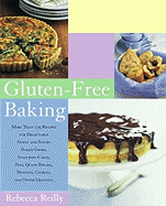 Gluten-Free Baking: More Than 125 Recipes for Delectable Sweet and Savory Baked Goods, Including Cakes, Pies, Quick Breads, Muffins, Cookies, and Other Delights - Reilly, Rebecca, and Yanes, Romulo (Photographer)