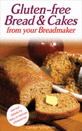 Gluten-Free Breads & Cakes: From Your Breadmaker