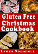 Gluten Free Christmas Cookbook: Recipes for a Wheat Free Holiday Season