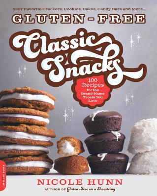 Gluten-Free Classic Snacks: 100 Recipes for the Brand-Name Treats You Love - Hunn, Nicole