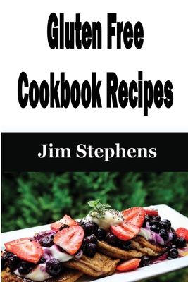 Gluten Free Cookbook Recipes - Stephens, Jim