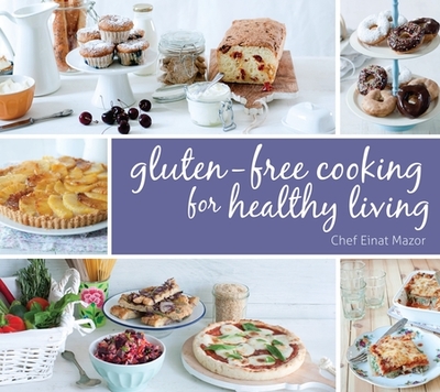Gluten-Free Cooking for Healthy Living - Mazor, Einat