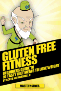 Gluten Free Fitness: - Beginners Guide to 10 Tasty Diet Meals to Lose Weight