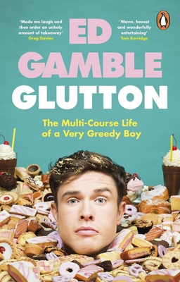 Glutton: The Multi-Course Life of a Very Greedy Boy - Gamble, Ed