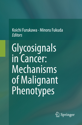 Glycosignals in Cancer: Mechanisms of Malignant Phenotypes - Furukawa, Koichi (Editor), and Fukuda, Minoru (Editor)