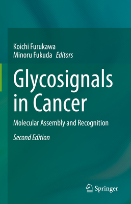 Glycosignals in Cancer: Molecular Assembly and Recognition - Furukawa, Koichi (Editor), and Fukuda, Minoru (Editor)