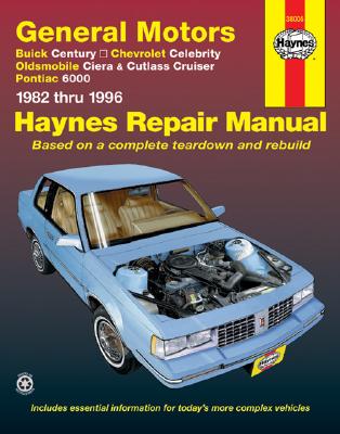 GM; Buick Century, Chevrolet Celebrity, Oldsmobile Ciera, Cutlass CRuiser & Pontiac 6000 (82 -95): Buick Century, Chevrolet Celebrity, Oldsmobile Ciera, Cutlass CRuiser & Pontiac 6000 (1982 thru 1995) - Haynes Publishing