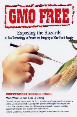 Gm Free: Exposing the Hazards of Biotechnology to Ensure the Integrity of Our Food Supply - Ching, Lim Li, and Ho, Mae-Wan