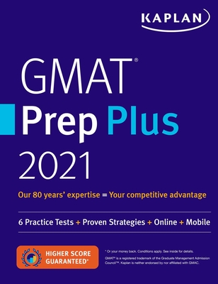 GMAT Prep Plus 2021: 6 Practice Tests + Proven Strategies + Online + Mobile - Kaplan Test Prep