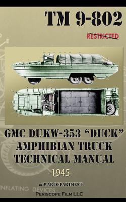 GMC DUKW-353 "DUCK" Amphibian Truck Technical Manual TM 9-802 - Department, War