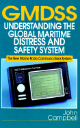 Gmdss: Understanding the Global Maritime Distress and Safety System: The New Marine Radio Communications System - Campbell, John