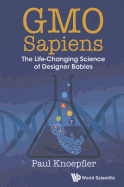 Gmo Sapiens: The Life-Changing Science of Designer Babies