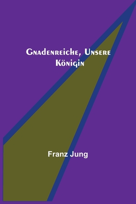 Gnadenreiche, unsere Knigin - Jung, Franz