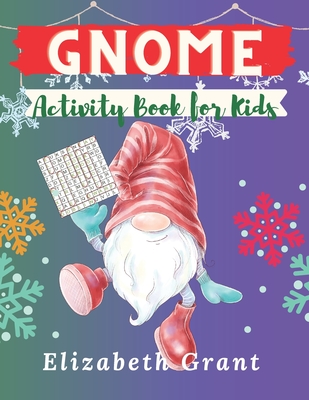 Gnome Activity Book for Kids: The Big Holidays Fun Cute Creation Pages Maze Word Search Sudoku dot-To-Dot Coloring.....Preschool Discover Gnomes - Grant, Elizabeth