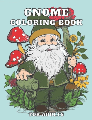 Gnome Coloring Book For Adults: Garden Illustrations For Stress Relief & Relaxation - Press, Mycreations