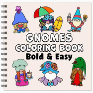 Gnomes Bold & Easy Coloring Book: Simple Large Print Cute and Whimsical Designs for Adults, Kids & Beginners