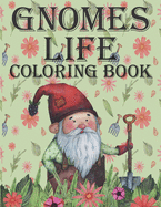 Gnomes Life Coloring Book: Beautiful & Creative Colouring Pages for Free Time Great Fun for Everyone for Kids Teens and Adults for Girls and Boys