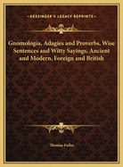 Gnomologia, Adagies and Proverbs, Wise Sentences and Witty Sayings, Ancient and Modern, Foreign and British