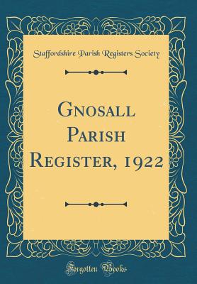 Gnosall Parish Register, 1922 (Classic Reprint) - Society, Staffordshire Parish Registers