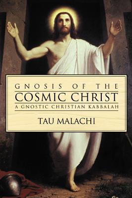 Gnosis of the Cosmic Christ: A Gnostic Christian Kabbalah - Malachi, Tau