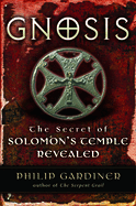 Gnosis: The Secrets of Solomon's Temple Revealed