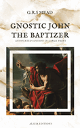 Gnostic John the Baptizer: Annotated Edition in Large Print