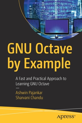 Gnu Octave by Example: A Fast and Practical Approach to Learning Gnu Octave - Pajankar, Ashwin, and Chandu, Sharvani