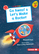 Go Away! & Let's Make a Rocket
