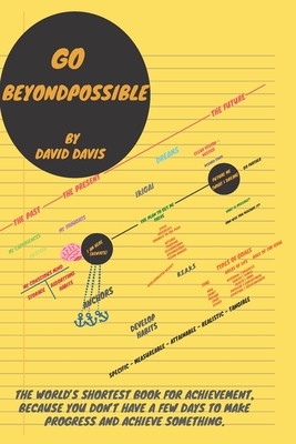 Go BeyondPossible: The World's Shortest Book for Achievement, Because You Don't Have A Few Days to Make Progress and Achieve Something. - Davis, David