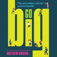Go Big: The Secondary School Survival Guide