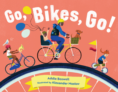 Go, Bikes, Go! - Boswell, Addie, and Mostov, Alexander (Illustrator)